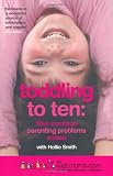 Toddling to Ten: Your Common Parenting Problems Solved - The Netmums Guide to the Challenges of Childhood