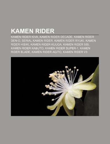 Kamen Rider: Kamen Rider Kiva, Kamen Rider Decade, Kamen Rider Den-O, Serial Kamen Rider, Kamen Rider Ryuki, Kamen Rider Hibiki (Indonesian Edition)