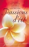 Passions dété : Un été de feu ; Les amants de Penang ; Lété de toutes les promesses ; La fiancée du désert ; Lété oublié