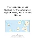 The 2009-2014 World Outlook for Manufacturing Asphalt Paving Mixtures and Blocks
