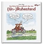 Das kleine Schmunzelbuch über den (Un-)Ruhestand