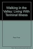 Walking in the Valley : living with terminal illness