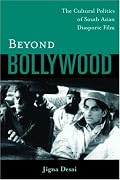 Beyond Bollywood: The Cultural Politics of South Asian Diasporic Film