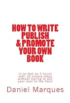 Click to Download Free Kindle Book -> How to Write, Publish & Promote your own Book in as fast as 3 hours with 10 simple steps without having to sell your soul to the Devil