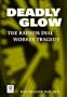 Deadly Glow: The Radium Dial Worker Tragedy