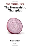 The problem with the humanistic therapies