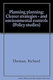 Planning planning : clearer strategies - and environmental controls