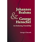 Johannes Brahms and George Henschel: An Enduring Friendship (Detroit... by George S. Bozarth, Susan Parisi, and Mitchell Groters