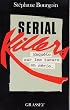 Serial killers : Enqu�te sur les tueurs en s�rie