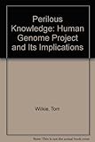 Perilous knowledge : the Human Genome Project and its implications