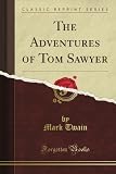 The Adventures of Tom Sawyer (Classic Reprint)
