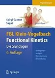 FBL Klein-Vogelbach Functional Kinetics: Die Grundlagen: Bewegungsanalyse, Untersuchung, Behandlung - Barbara Supp&eacute;, S. Bacha, M. Bongartz, T.G. Juszczak
