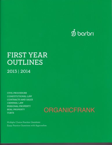 Barbri First Year Outlines 2012/2013 (Multiple Choice Practice Questions/ Essay Practice Questions with Approaches)