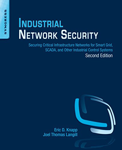 Download Industrial Network Security: Securing Critical Infrastructure Networks for Smart Grid, SCADA, and Other Industrial Control Systems