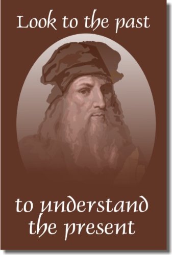 Leonardo DaVinci - Look to the Past to Understand the Present - Classroom Motivational Poster