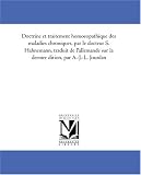 Doctrine et traitement homoeopathique des maladies chroniques, par le docteur S. Hahnemann, traduit de l\'allemande sur la derniere edition, par A.-J.-L. Jourdan