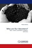 Who are Our Ancestors?: Race, Science, and Politics in Bulgaria  1879-1912