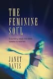 The Feminine Soul: Surprising Ways the Bible Speaks to Women Image of The Feminine Soul: Surprising Ways the Bible Speaks to Women