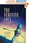 The Feminine Soul: Surprising Ways the Bible Speaks to Women