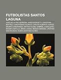 Futbolistas Santos Laguna: José de la Paz Herrera, Jared Borgetti, Christian Benítez, Cuauhtémoc Blanco, Carlos Alberto Juárez (Spanish Edition)