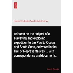 Address on the subject of a surveying and exploring expedition to the Pacific Ocean and South Seas, delivered in the Hall of Representatives ... with correspondence and documents.