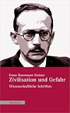 Zivilisation und Gefahr: Wissenschaftliche Schriften - Franz Baermann Steiner