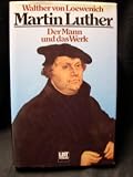 Martin Luther. Der Mann und das Werk - Walther von Loewenich