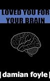 Loved You for Your Brain (Short Story)