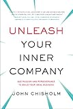 Unleash your inner company : use passion and perseverance to build your ideal business