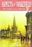 Aspects of Wakefield 2 : discovering local history