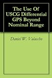 The Use Of USCG Differential GPS Beyond Nominal Range