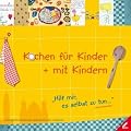Kochen f�r Kinder + mit Kindern: Hilf mir es selbst zu tun
