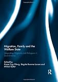 Migration, family and the welfare state : integrating migrants and refugees in Scandinavia