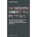 Le nouvel ordre du p�trole : La v�rit� des faits sur les nouvelles r�serves massives, les nouvelles technologies r�volutionnaires et les puissances p�troli�res du XXIe si�cle
