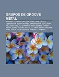 Grupos de Groove Metal: Pantera, Fear Factory, Soilwork, Lamb of God, Meshuggah, Demon Hunter, Throwdown, Sepultura, Hellyeah, Soulfly: Pantera, Fear ... Machine Head, Agnus Dei, Exhorder, Sybreed