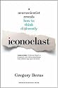 Iconoclast: A Neuroscientist Reveals How to Think Differently