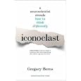 Iconoclast: A Neuroscientist Reveals  How to Think Differently