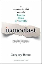 Iconoclast: A Neuroscientist Reveals How to Think Differently