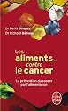 Les aliments contre le cancer : La pr&eacute;vention du cancer par l'alimentation
