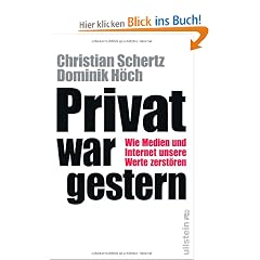 Privat war gestern: Wie Medien und Internet unsere Werte zerst�ren