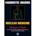 Diagnostic Imaging: Nuclear Medicine (Diagnostic Imaging) by  Kathryn A. Morton, Paige B. Clark, Carl R. Christensen, and Janis P. O'Malley