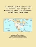 The 2009-2014 Outlook for Commercial and Industrial Carpet Sweepers and Cleaning Equipment Excluding Vacuum Cleaners in the United States