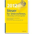 Steuer 2012 f�r Unternehmer, Selbstst�ndige und Existenzgr�nder: Zeile f�r Zeile durch die Steuererkl�rung. Gro�es Steuerlexikon. Mit Schluss-Check: Nehmen Sie alle Steuervorteie wahr!