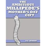 The Ambitious Millipede's Mother's Day Gift