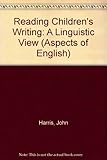 Reading children's writing : a linguistic view