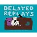 Delayed Replays