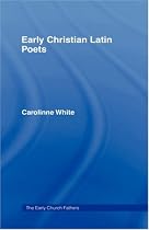 Early Christian Latin Poets (The Early Church Fathers)