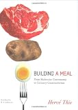 Building a Meal: From Molecular Gastronomy to Culinary Constructivism (Arts and Traditions of the Table: Perspectives on Culinary History)