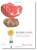 Building a Meal: From Molecular Gastronomy to Culinary Constructivism (Arts and Traditions of the Table: Perspectives on Culinary History)