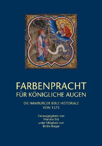 ConferencePoint Verlag Farbenpracht f&uuml;r k&ouml;nigliche Augen. Die Hamburger Bible Historiale von 1375